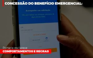 Concessao Do Beneficio Emergencial Portaria Esclarece Comportamentos E Regras - Notícias e Artigos Contábeis