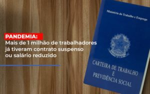 Pandemia Mais De 1 Milhao De Trabalhadores Ja Tiveram Contrato Suspenso Ou Salario Reduzido - Notícias e Artigos Contábeis