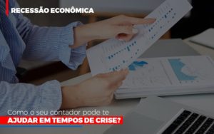 Http://recessao Economica Como Seu Contador Pode Te Ajudar Em Tempos De Crise/ - Notícias e Artigos Contábeis