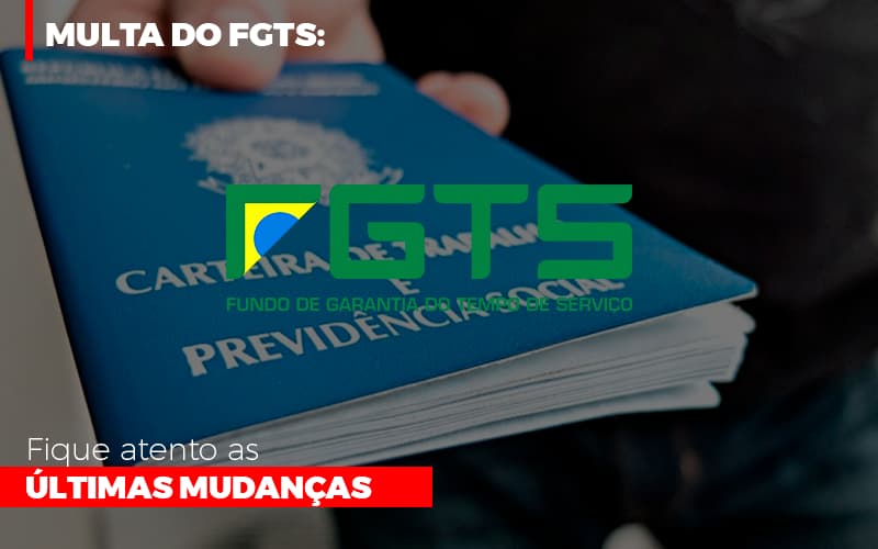 Multa Do Fgts Fique Atento As Ultimas Mudancas - Notícias e Artigos Contábeis