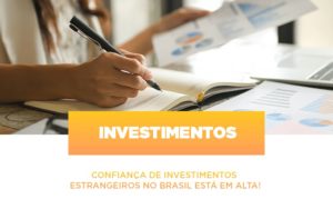 Confianca De Investimentos Estrangeiros No Brasil Esta Em Alta Notícias E Artigos Contábeis - Notícias e Artigos Contábeis