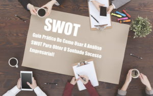 Analise Swot Como Aplicar Em Uma Empresa - Notícias e Artigos Contábeis