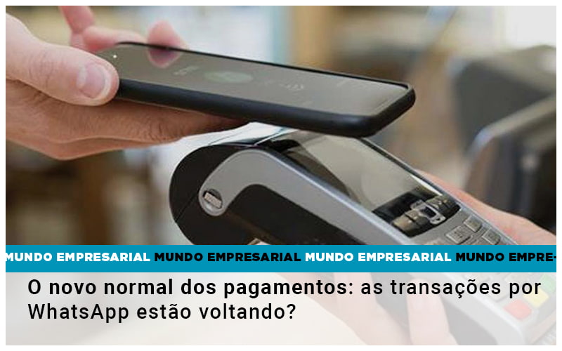 O Novo Normal Dos Pagamentos As Transacoes Por Whatsapp Estao Voltando - Notícias e Artigos Contábeis