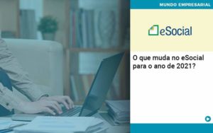 O Que Muda No Esocial Para O Ano De 2021 - Quero montar uma empresa