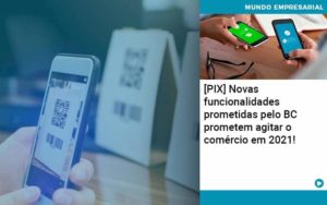 Pix Bc Promete Saque No Comercio E Compras Offline Para 2021 - Quero montar uma empresa