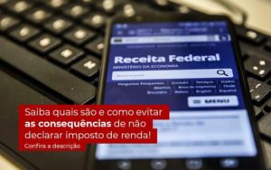 Nao Declarar O Imposto De Renda O Que Acontece - Notícias e Artigos Contábeis