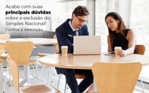 Acaba Com Suas Principais Duvidas Sobre A Exclusao Do Simples Nacional Post 1 - Notícias e Artigos Contábeis