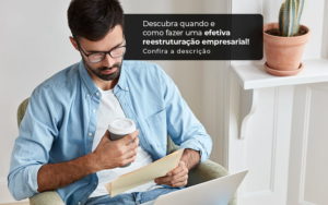 Descubra Quando E Como Fazer Um Efetiva Reestruturacao Empresarial Post (1) - Notícias e Artigos Contábeis