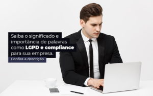 Saiba O Significado E Importancia De Palavras Como Lgpd E Compliance Para Sua Empresa Post 1 - Notícias e Artigos Contábeis