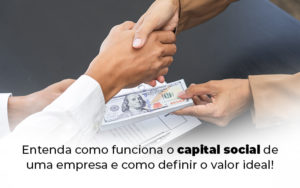 Entenda Como Funciona O Capital Social De Uma Empresa E Como Definir O Valor Ideal Blog - Escritório de Contabilidade em Brasília-DF | TSX Contadores