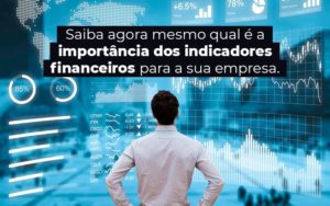 Saiba Agora Mesmo Qual E A Importancia Dos Indicadores Financeiros Para A Sua Empresa Blog - Escritório de Contabilidade em Brasília-DF | TSX Contadores