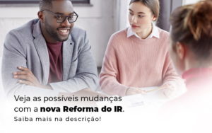 Veja As Possiveis Mudancas Com A Nova Reforma Do Ir Blog (1) - Escritório de Contabilidade em Brasília-DF | TSX Contadores