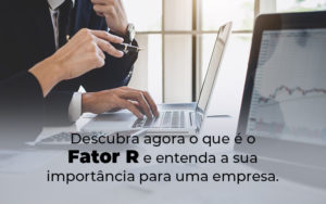 Descubra Agora O Que E O Fator R E Entenda A Sua Importancia Para Uma Empresa Blog - Escritório de Contabilidade em Brasília-DF | TSX Contadores