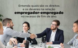 Entenda Quais Sao Os Direitos E Os Deveres Na Relacao Empregador Empregado No Recesso De Fim De Ano Blog 1 - Escritório de Contabilidade em Brasília-DF | TSX Contadores