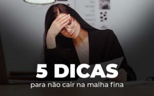 5 Dicas Para Nao Cair Na Malha Fina Blog - Escritório de Contabilidade em Brasília-DF | TSX Contadores