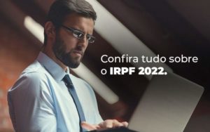 Confira Tudo Sobre O Irpf 2022 Blog - Escritório de Contabilidade em Brasília-DF | TSX Contadores