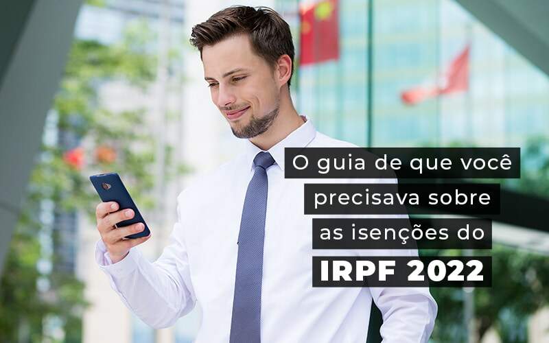 O Guia De Que Voce Precisava Sobre As Isencoes Do Irpf 2022 Blog - Escritório de Contabilidade em Brasília-DF | TSX Contadores