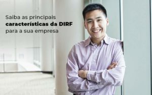 Saiba As Principais Caracteristicas Da Dirf Para A Sua Empresa Blog - Escritório de Contabilidade em Brasília-DF | TSX Contadores