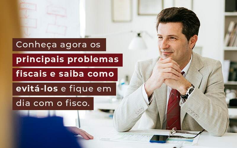 Conheca Agora Os Principais Problemas Fiscais E Saiba Como Evita Los E Fique Em Dia Com O Fisco Blog - Escritório de Contabilidade em Brasília-DF | TSX Contadores