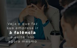 Veja O Que Faz Sua Empresa Ir A Falencia E Evite Isso Agora Mesmo Blog - Escritório de Contabilidade em Brasília-DF | TSX Contadores