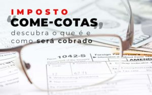 Imposto Come Cotas Dscubra O Que E E Como Sera Cobrado Blog - Escritório de Contabilidade em Brasília-DF | TSX Contadores