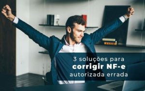 3 Solucoes Para Corrigir Nfe Autorizada Errada Blog - Escritório de Contabilidade em Brasília-DF | TSX Contadores