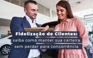 Fidelizacao De Clientes Siaba Como Manter A Sua Carteira Sem Perder Para Concorrencia Blog - Escritório de Contabilidade em Brasília-DF | TSX Contadores