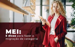 Mei 5 Dicas Para Fazer A Migracao De Categoria Blog - Escritório de Contabilidade em Brasília-DF | TSX Contadores